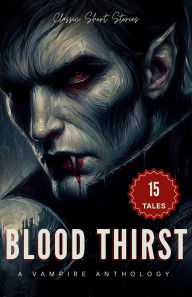 Title: Blood Thirst: A Vampire Anthology of Classic Short Stories, Author: Theophile Gautier