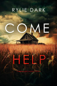 Title: Come Help (A Hannah Mercy FBI Suspense ThrillerBook Four), Author: Rylie Dark