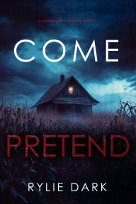 Title: Come Pretend (A Hannah Mercy FBI Suspense ThrillerBook Eight), Author: Rylie Dark