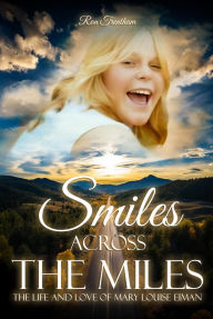 Title: SMILES ACROSS THE MILES: THE LIFE AND LOVE OF MARY LOUISE EIMAN, Author: Ron Trentham