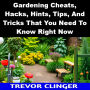 Gardening Cheats, Hacks, Hints, Tips, And Tricks That You Need To Know Right Now