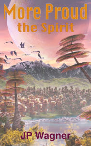 Title: More Proud the Spirit, Author: Jp Wagner