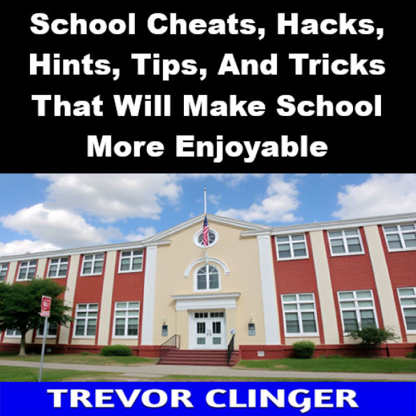 School Cheats, Hacks, Hints, Tips, And Tricks That Will Make School More Enjoyable