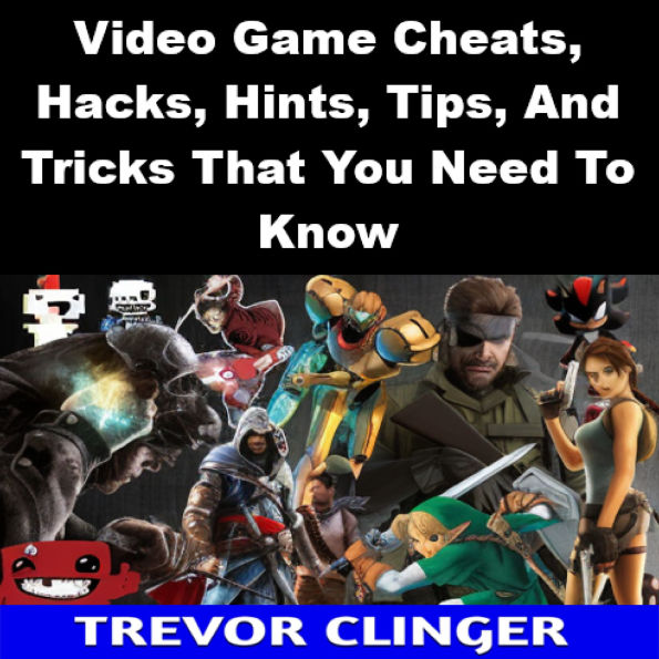 Video Game Cheats, Hacks, Hints, Tips, And Tricks That You Need To Know