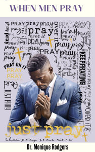 Title: When Men Pray, Author: Dr. Monique Rodgers