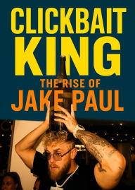 Title: The Clickbait King: The Rise of Jake Paul, Author: John Levesley