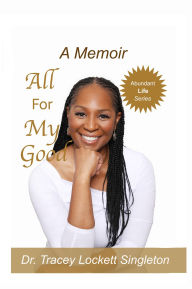 Title: All for My Good, Author: Dr. Tracey Lockett Singleton