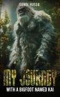 My Journey: With A Bigfoot Named Kai