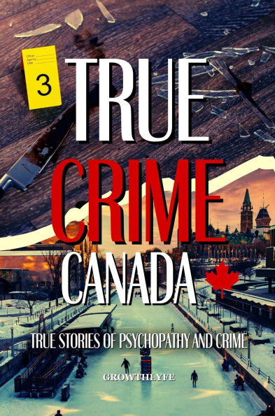 True Crime Canada: True Stories of Psychopathy and Crime