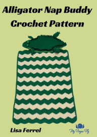 Title: Alligator Nap Buddy Crochet Pattern: Toddler blanket folds up into Alligator pillow, Author: Lisa Ferrel