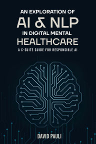 Title: An Exploration of AI & NLP in Digital Mental Healthcare, Author: David Lee Pauli