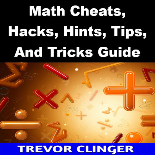 Math Cheats, Hacks, Hints, Tips, And Tricks Guide
