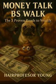 Title: Money Talk BS Walk, Author: Young Hairprofessor