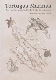 Title: Tortugas marinas: Navegantes ancestrales del golfo de California, Author: Graciela Tiburcio Pintos