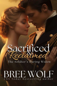 Title: Sacrificed & Reclaimed: The Soldier's Daring Widow, Author: Bree Wolf