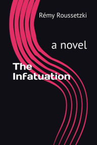 Title: The Infatuation, Author: Rémy Roussetzki