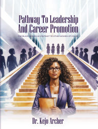 Title: Pathway to Leadership and Career Promotion: For Black Women in Contrast to Other Women of Color, Author: Olive Publishers