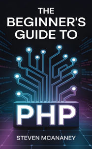 Title: The Beginner's Guide to PHP, Author: Steven Mcananey