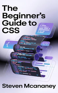 Title: The Beginner's Guide to CSS, Author: Steven Mcananey