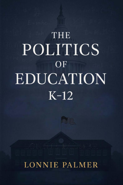 The Politics of Education: K-12