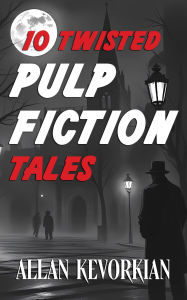 Title: 10 Twisted Pulp Fiction Tales, Author: Allan Kevorkian