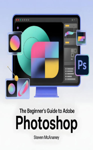 The Beginner's Guide to Adobe Photoshop