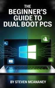 Title: The Beginner's Guide to Duel Boot PC's, Author: Steven Mcananey
