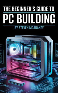 Title: The Beginner's Guide to PC Building, Author: Steven Mcananey