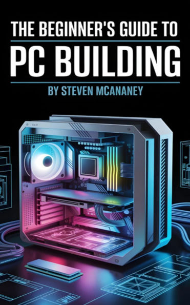 The Beginner's Guide to PC Building