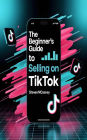 The Beginner's Guide to Selling on TikTok