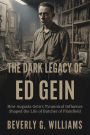 The Dark Legacy of Ed Gein: How Augusta Gein's Tyrannical Influence Shaped the Life of the Butcher of Plainfield