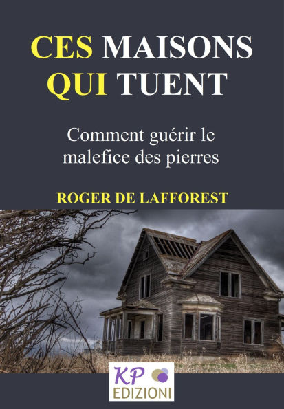 Ces maions qui tuent: Comment guérir le malefice des pierres