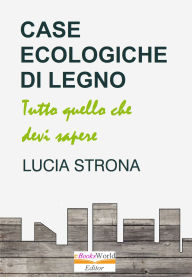 Title: Case ecologiche di legno: Tutto quello che devi sapere, Author: Lucia Strona