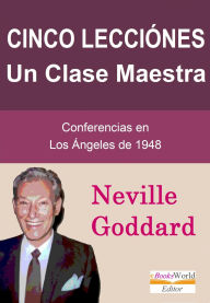 Title: Cinco Lecciónes: Una Clase Maestra, Author: Neville Goddard