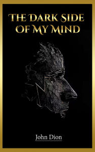 Title: The Dark Side of My Mind: A Memoir of Struggle, Survival, and Resilience, Author: John Dion