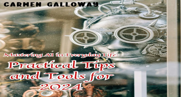 Mastering AI in Everyday Life: Practical Tips and Tools for 2024