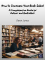 How to Increase Book Sales EXPONENTIALLY!: A Comprehensive Guide for Authors and Booksellers to Boost Book Sales