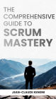 The Comprehensive Guide to Scrum Mastery