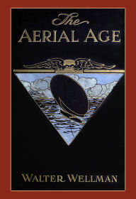 Title: The Aerial Age, Author: Walter Wellman