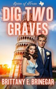 Title: Dig Two Graves: A 1950s Spy Thriller with Cozy Heart, Author: Brittany E. Brinegar