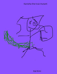Title: Kanisha the true mutant, Author: Kal Kimi