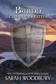Title: Bardd: Le Dernier Festival (Les Enquêtes de Rhys le Gallois, 5), Author: Sarah Woodbury