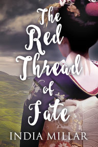 Title: The Red Thread of Fate: A Historical Romance, Author: India Millar