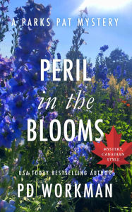 Title: Peril in the Blooms: A quick-read police procedural set in picturesque Canada, Author: P. D. Workman