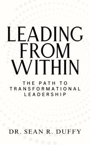 Title: Leading From Within: The Path to Transformational Leadership, Author: Sean Duffy