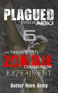 Title: Plagued: The Twelve Points Zombie Communion Experiment, Author: Better Hero Army