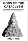 GODS OF THE CATACLYSM: A revolutionary investigation of man and his gods before and after the Great Cataclysm