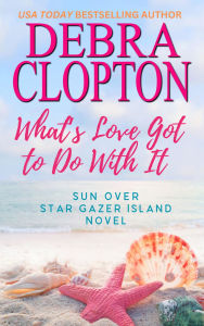 Title: What's Love Got To Do With It, Author: Debra Clopton