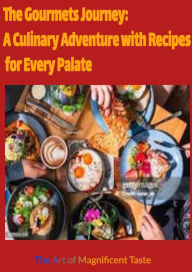 Title: The Gourmets Journey: A Culinary Adventure with Recipes for Every Palate, Author: Usa Proud Publishing Turner Sr
