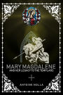 MARY MAGDALENE AND HER LEGACY TO THE TEMPLARS